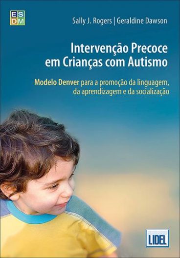 INTERVENÇÃO PRECOCE EM CRIANÇAS COM AUTISMO: Modelo Denver de Promoção da Linguagem, da Aprendizagem e da Socialização
